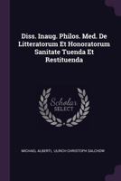 Diss. Inaug. Philos. Med. de Litteratorum Et Honoratorum Sanitate Tuenda Et Restituenda 1342414411 Book Cover