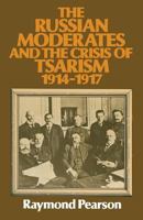 The Russian Moderates and the Crisis of Tsarism, 1914-1917 1349033871 Book Cover