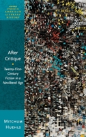 After Critique: Twenty-First-Century Fiction in a Neoliberal Age 0190067837 Book Cover