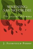 Warning Say No or Die 1479265691 Book Cover