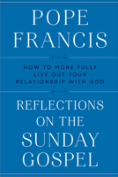 Reflections on the Sunday Gospel: How to More Fully Live Out Your Relationship with God 059323815X Book Cover