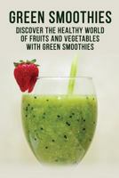 GREEN SMOOTHIES - Discover the Healthy World of Fruits and Vegetables with Green Smoothies 0368349985 Book Cover