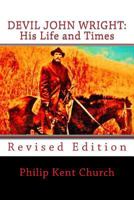 Devil John Wright: His Life and Times: Revised Edition 1974674029 Book Cover