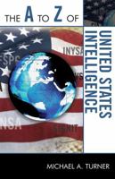 The A to Z of United States Intelligence (Volume 79) 0810868660 Book Cover