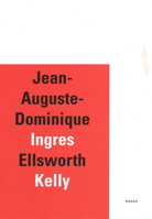 Jean-Auguste-Dominique Ingres / Ellsworth Kelly 8888493611 Book Cover