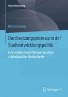 Durchsetzungsprozesse in Der Stadtentwicklungspolitik: Eine Vergleichende Netzwerkanalyse Stadtebaulicher Grossprojekte 3658080914 Book Cover