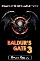 Baldur's Gate 3 Komplette Spielanleitung: Vollständige Komplettlösung, Tipps und Tricks, Strategien, Legenden erschaffen, Herausforderungen meistern und mehr (German Edition) B0CWCR5C81 Book Cover