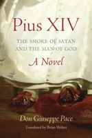 Pius XIV: The Smoke of Satan and the Man of God 1990685927 Book Cover
