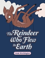 The Reindeer Who Flew to Earth 1665584343 Book Cover