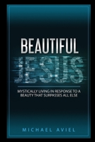 Beautiful Jesus: Mystically Living in Response to a Beauty That Surpasses All Else 1096909863 Book Cover