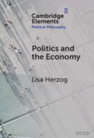 Politics and the Economy (Elements in Political Philosophy) 1009592467 Book Cover