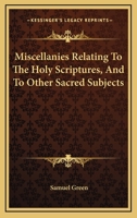 Miscellanies Relating To The Holy Scriptures, And To Other Sacred Subjects 1432647725 Book Cover
