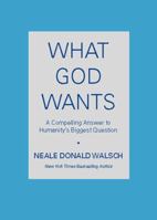 What God Wants: A Compelling Answer to Humanity's Biggest Question 0743267141 Book Cover