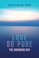 Love so Pure: The Unending Day 1546234616 Book Cover