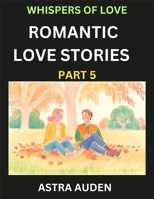 Romantic Love Stories (Part 5)- A Collection of Short and Sweet Love Stories B0DSZJHRZX Book Cover