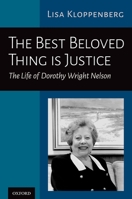 The Best Beloved Thing Is Justice: The Life of Dorothy Wright Nelson 0197608574 Book Cover