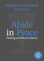 Abide in Peace: Healing and Reconciliation (Little Books on Liturgy) 1640654208 Book Cover