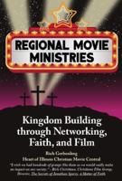 Regional Movie Ministries: : Kingdom Building through Networking, Faith, & Film 0988642700 Book Cover