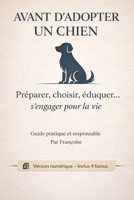 Avant d’adopter : Le guide bienveillant pour choisir le bon chien par Fanfan Conseils (French Edition) B0GQJMFRDR Book Cover