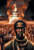Because I'm Black: The Story of Jesse Washington 1665759593 Book Cover