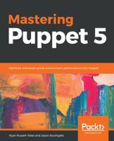 Mastering Puppet 5: Optimize enterprise-grade environment performance with Puppet 1788831861 Book Cover