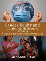 Gender Equity and Indigenous Healthcare in India: A Global Health Governance Perspective 1535602252 Book Cover