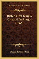 Historia del templo Catedral de Burgos 1273808436 Book Cover