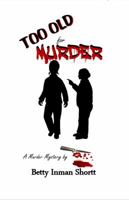 Too Old for Murder 0692057706 Book Cover