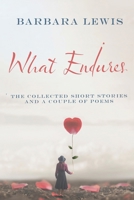What Endures: The Collected Short Stories And a Couple of Poems B0CKKNJBPN Book Cover