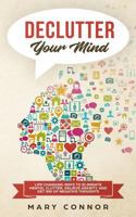 Declutter Your Mind: Life Changing Ways to Eliminate Mental Clutter, Relieve Anxiety, and Get Rid of Negative Thoughts Using Simple Decluttering Strategies for Clarity, Focus, and Peace 1790582202 Book Cover