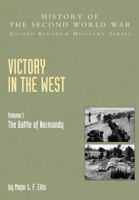 Victory in the West: The Battle of Normandy, Official Campaign History v. I (History of the Second World War: United Kingdom Military) 1845740580 Book Cover