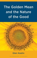 The Golden Mean and the Nature of the Good 1666948144 Book Cover