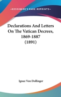 Declarations and Letters on the Vatican Decrees 1869-1887 101588251X Book Cover