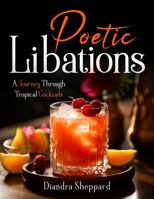 Poetic Libations: A Journey Through Tropical Cocktails B0FJ8HN5YQ Book Cover