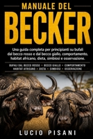 MANUALE DEL BECKER: Una guida completa per principianti su bufali dal becco rosso e dal becco giallo, comportamento, habitat africano, dieta, simbiosi e osservazione. (Italian Edition) B0H6CQ1235 Book Cover