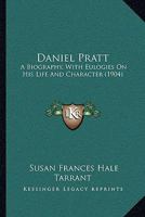 Daniel Pratt: A Biography, With Eulogies On His Life And Character 1104132478 Book Cover