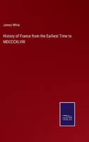 History of France from the Earliest Time to MDCCCXLVIII 337513682X Book Cover
