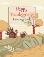 Happy Thanksgiving Coloring Book For Adults: Gorgeous Thanksgiving Drawings, New and Expanded Edition Coloring Book 50 Unique Designs, Turkeys, Cornucopias, Autumn Leaves, Harvest, and More! B08LNJL53F Book Cover