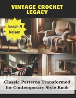 Vintage Crochet Legacy: Classic Patterns Transformed for Contemporary Style Book B0CQSMV85K Book Cover