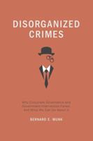 Disorganized Crimes: Why Corporate Governance and Government Intervention Failed, and What We Can Do About It 1137330260 Book Cover