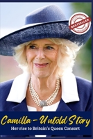 Camilla - Untold Story: Her rise to Britain's Queen Consort B0BLG5BK47 Book Cover