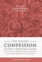 The Spanish Confession of the Christian Faith: La Confesión Española de la Fe Cristiana 1990771351 Book Cover