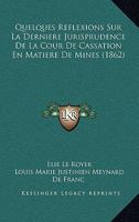 Quelques Reflexions Sur La Derniere Jurisprudence De La Cour De Cassation En Matiere De Mines (1862) 1160234698 Book Cover