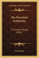 The Parochial Arithmetic: For Junior Classes 1167165837 Book Cover