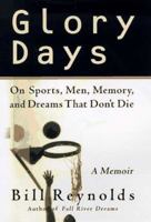 Glory Days: On Sports, Men, and Dreams-That Don't Die 0312209665 Book Cover