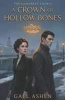 A Crown of Hollow Bones (The Unmarked Courts) B0GVF7H5HF Book Cover