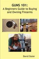 Guns 101: A Beginners Guide to Buying and Owning Firearms 1430315261 Book Cover