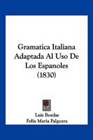 Gramática Italiana: Adaptada Al Uso De Los Españoles... 1019349387 Book Cover