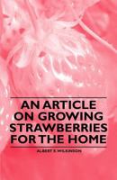 An Article on Growing Strawberries for the Home 1446537218 Book Cover