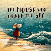 The Mouse Who Drank the Sea B0GBVK1XDX Book Cover